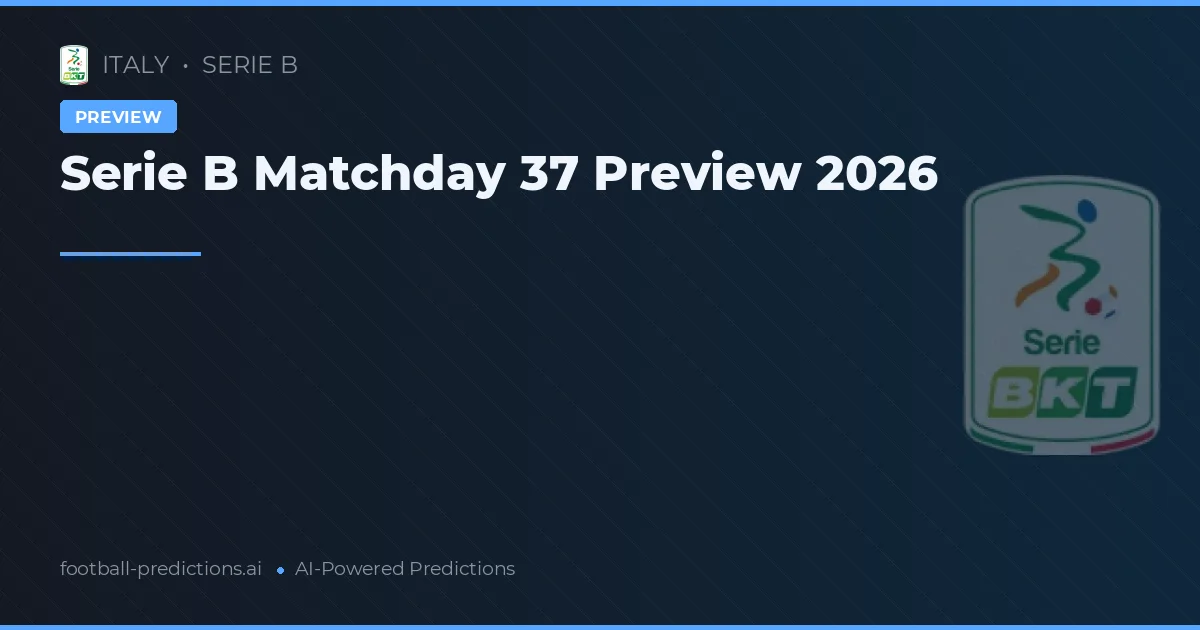 Serie B Matchday 37 Preview 2026