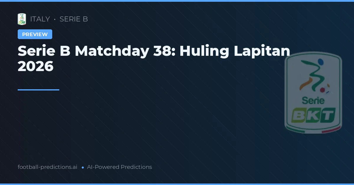 Serie B Matchday 38: Huling Lapitan 2026