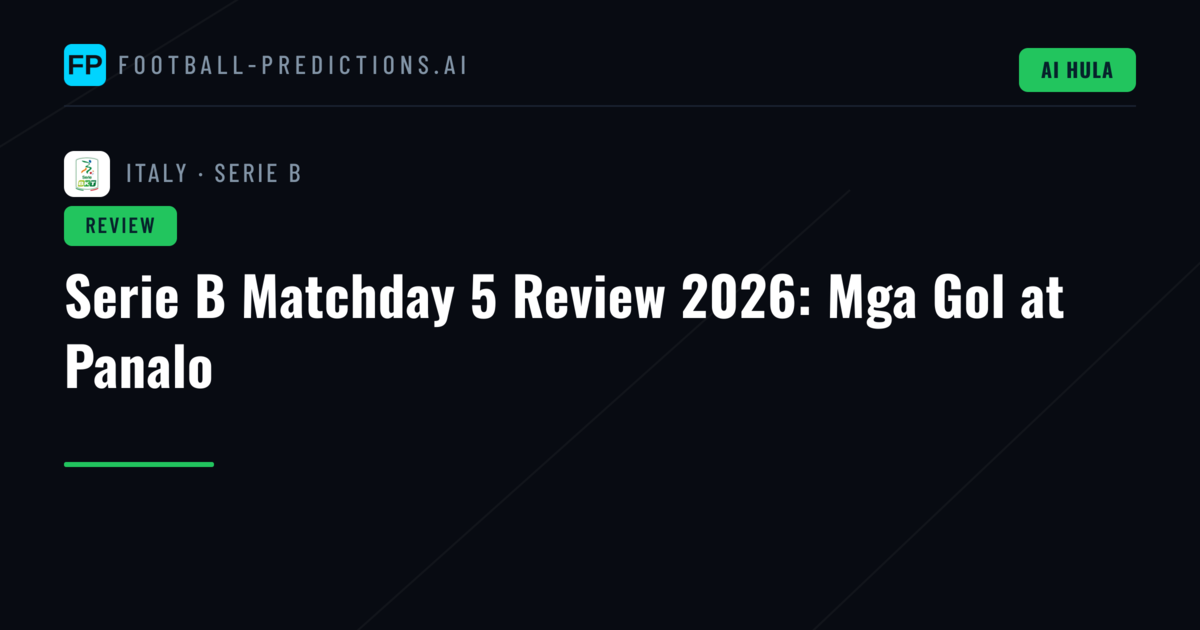 Serie B Matchday 5 Review 2026: Mga Gol at Panalo