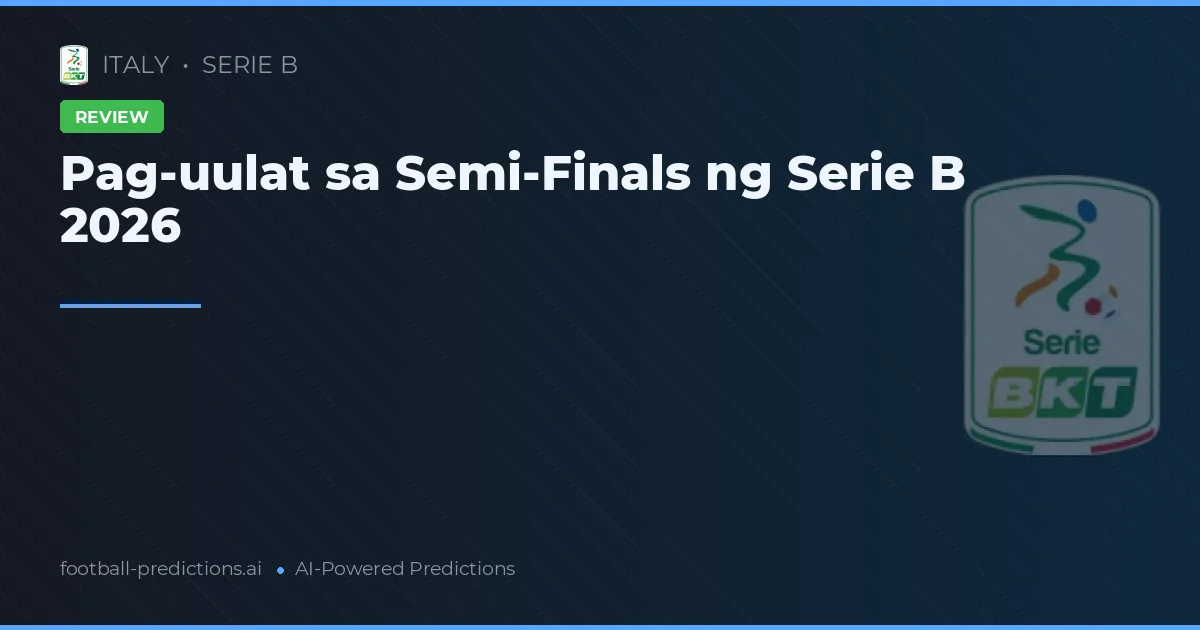 Pag-uulat sa Semi-Finals ng Serie B 2026