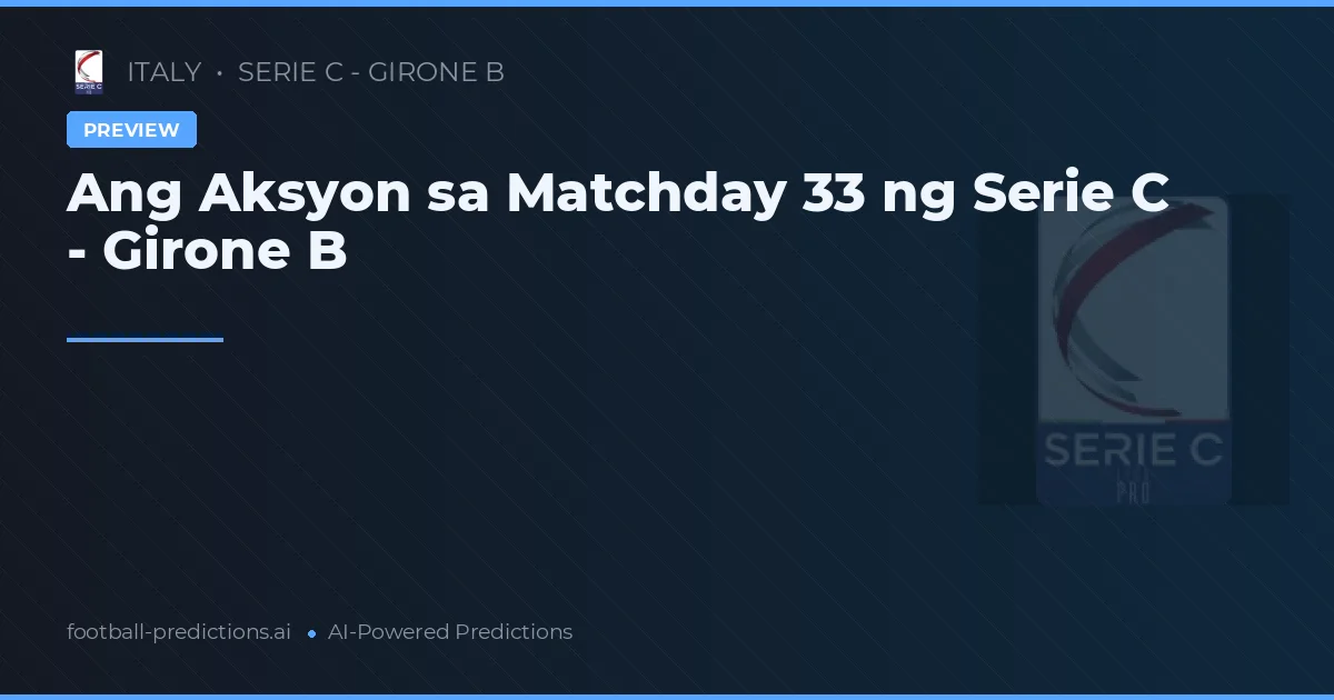 Ang Aksyon sa Matchday 33 ng Serie C - Girone B