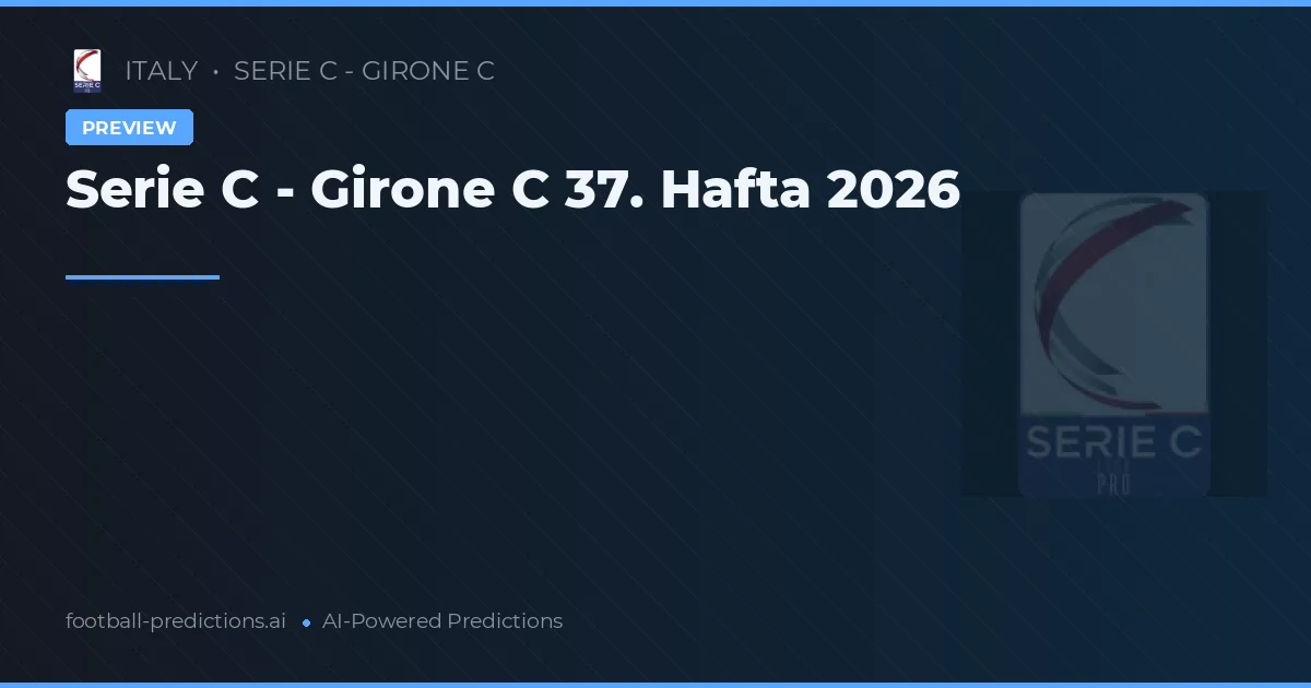 Serie C - Girone C 37. Hafta 2026