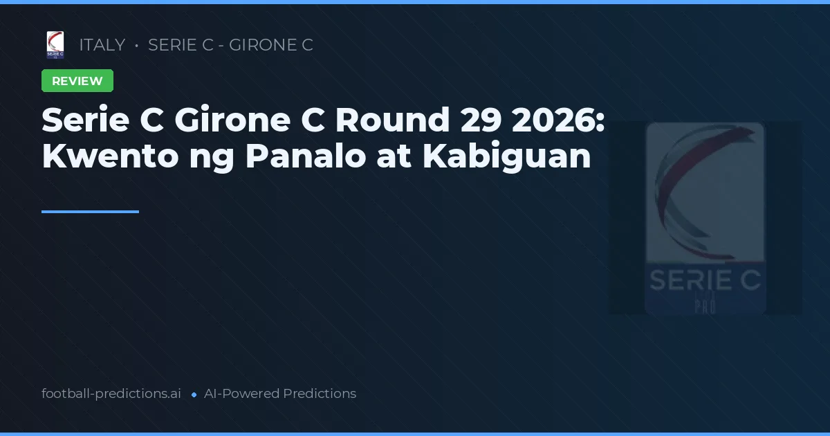 Serie C Girone C Round 29 2026: Kwento ng Panalo at Kabiguan