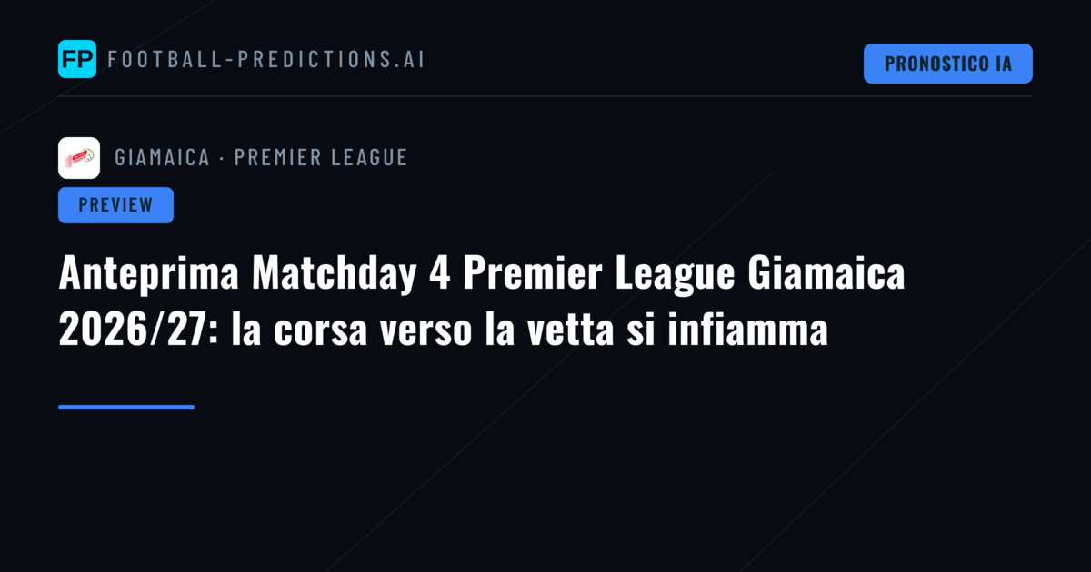 Anteprima Matchday 4 Premier League Giamaica 2026/27: la corsa verso la vetta si infiamma