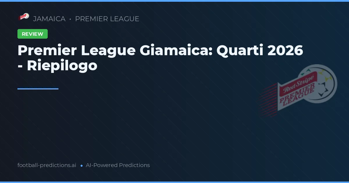 Premier League Giamaica: Quarti 2026 - Riepilogo