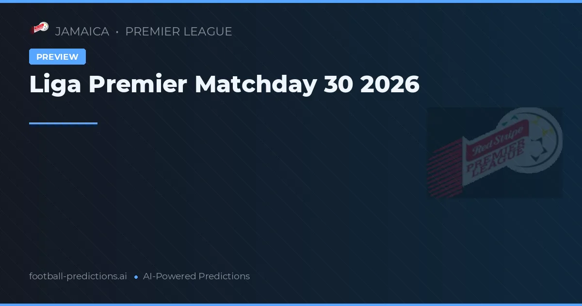 Liga Premier Matchday 30 2026