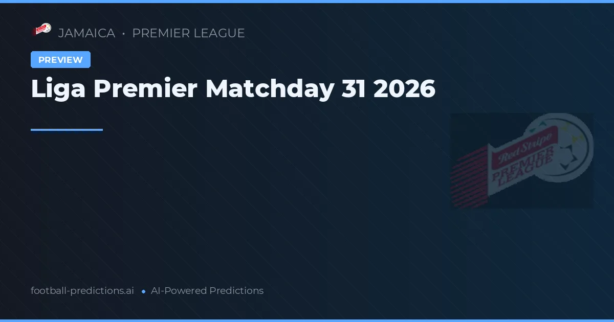 Liga Premier Matchday 31 2026
