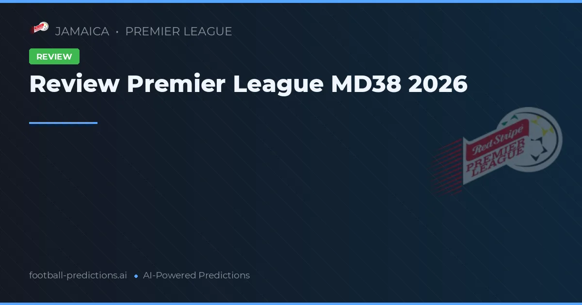 Review Premier League MD38 2026