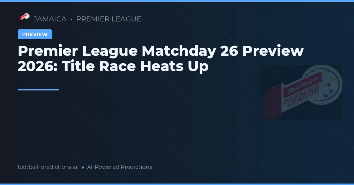 Premier League Matchday 26 Preview 2026: Title Race Heats Up