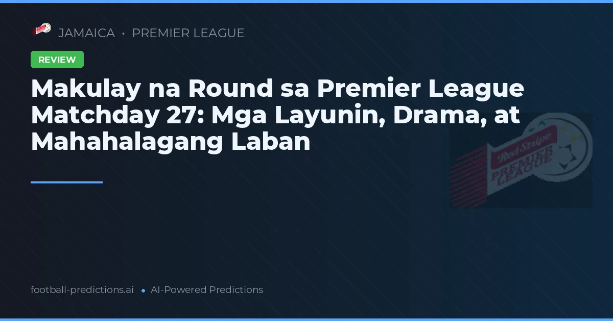 Makulay na Round sa Premier League Matchday 27: Mga Layunin, Drama, at Mahahalagang Laban