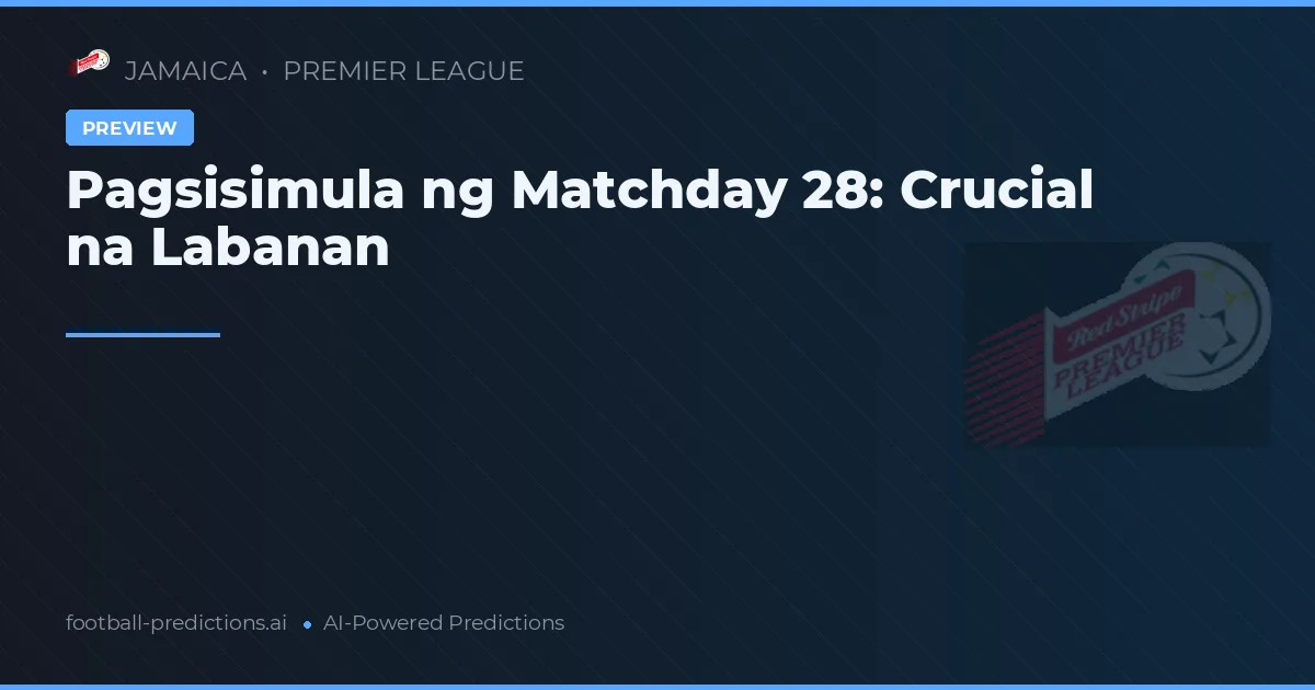 Pagsisimula ng Matchday 28: Crucial na Labanan