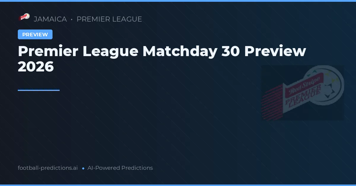 Premier League Matchday 30 Preview 2026