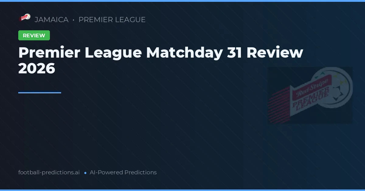 Premier League Matchday 31 Review 2026