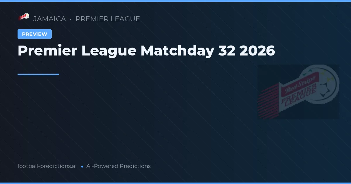 Premier League Matchday 32 2026