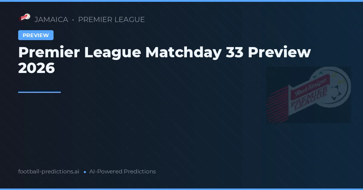 Premier League Matchday 33 Preview 2026