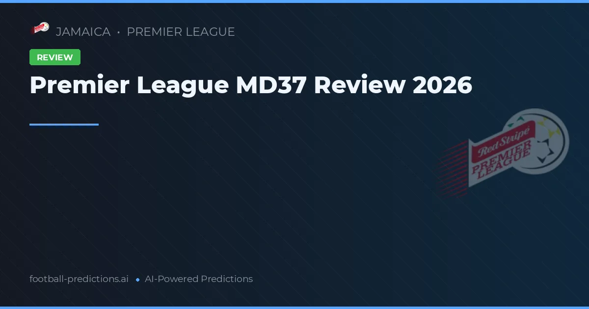 Premier League MD37 Review 2026