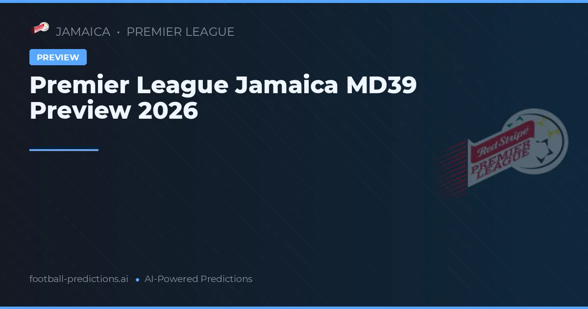 Premier League Jamaica MD39 Preview 2026