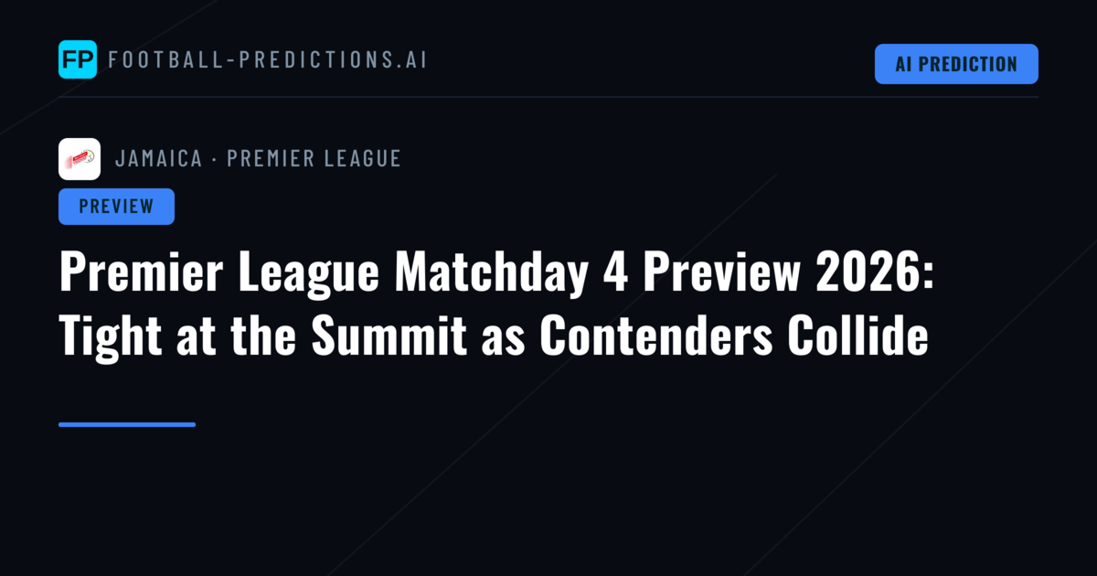 Premier League Matchday 4 Preview 2026: Tight at the Summit as Contenders Collide