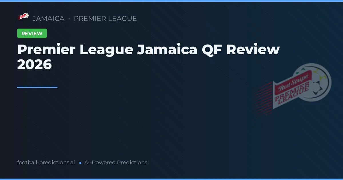 Premier League Jamaica QF Review 2026