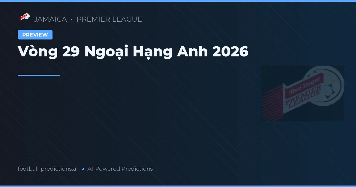 Vòng 29 Ngoại Hạng Anh 2026