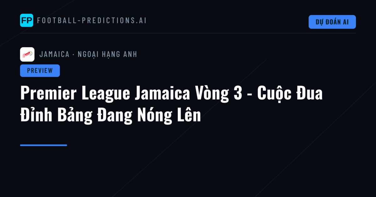 Premier League Jamaica Vòng 3 - Cuộc Đua Đỉnh Bảng Đang Nóng Lên
