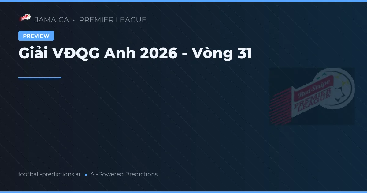 Giải VĐQG Anh 2026 - Vòng 31