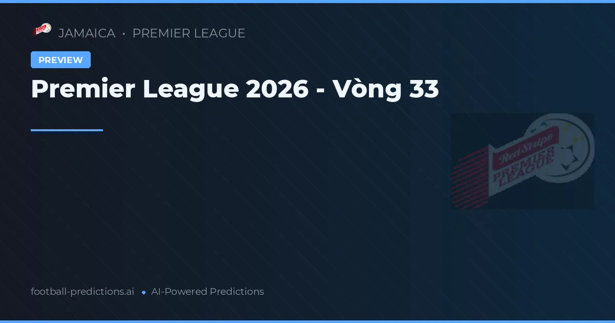 Premier League 2026 - Vòng 33