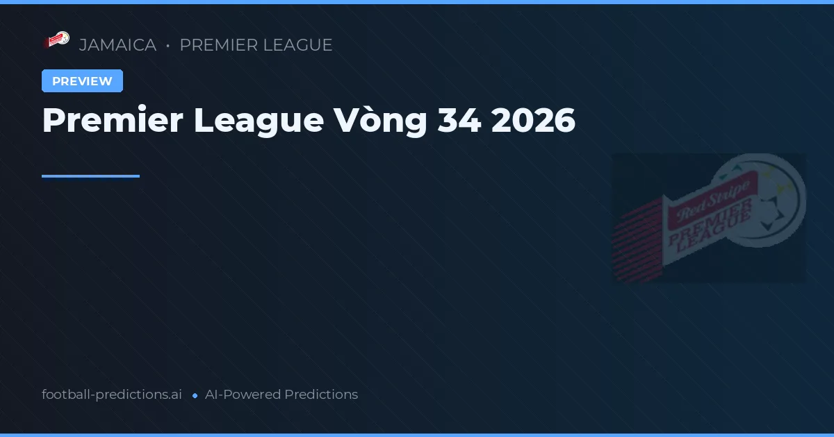 Premier League Vòng 34 2026