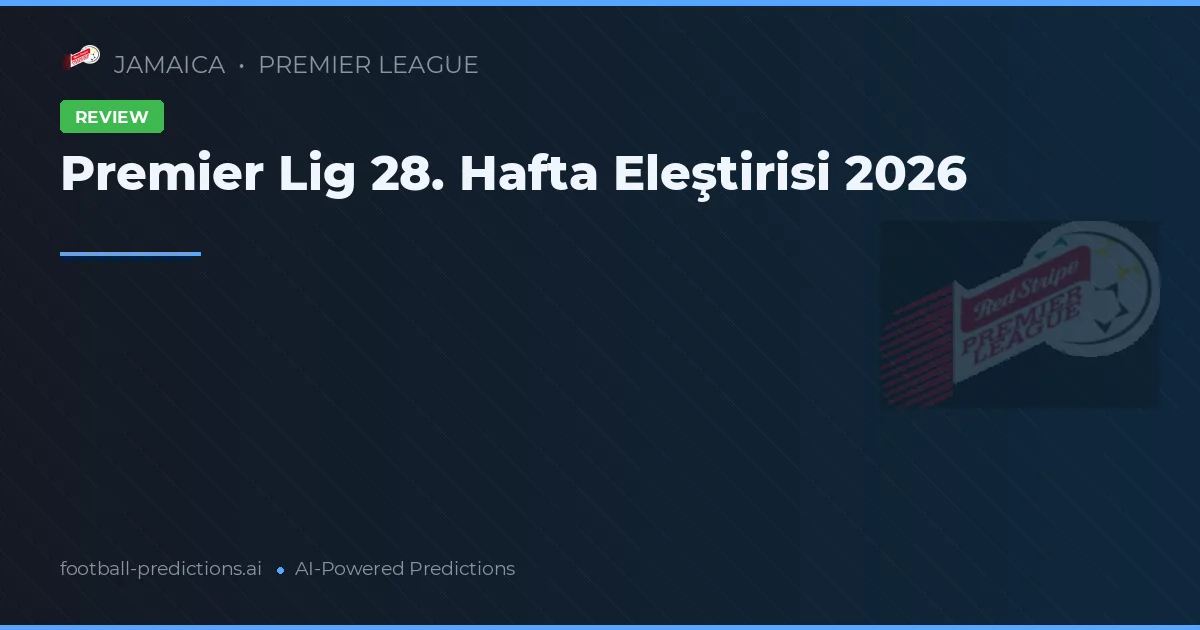 Premier Lig 28. Hafta Eleştirisi 2026