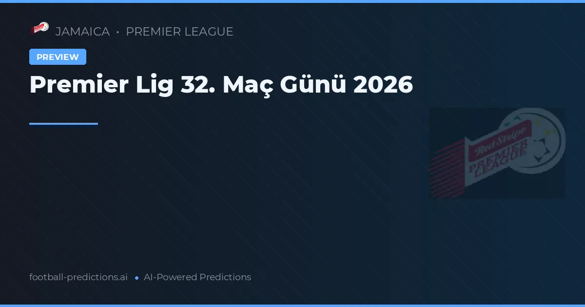 Premier Lig 32. Maç Günü 2026