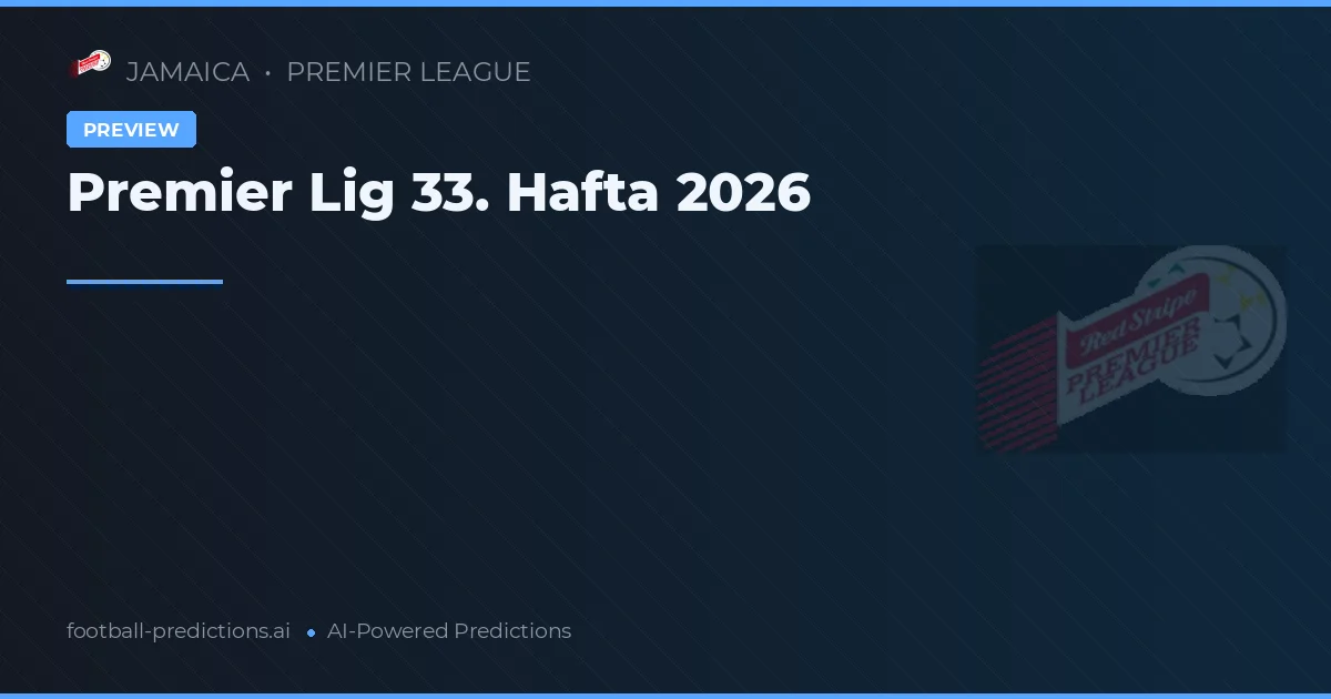 Premier Lig 33. Hafta 2026