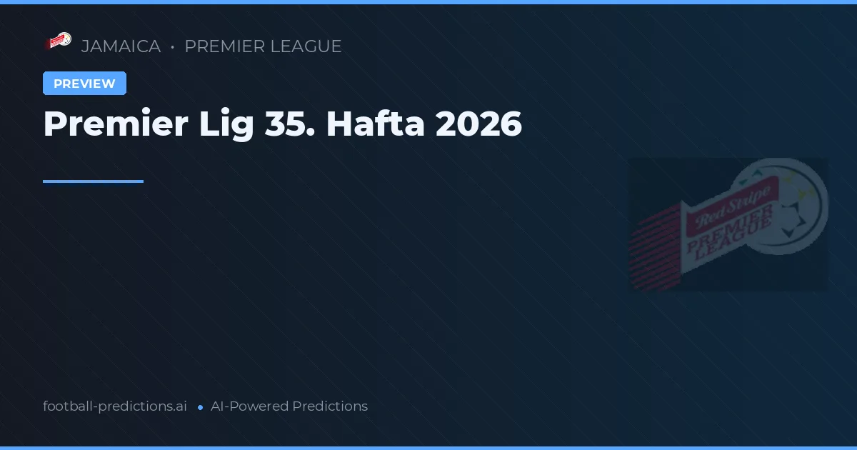 Premier Lig 35. Hafta 2026