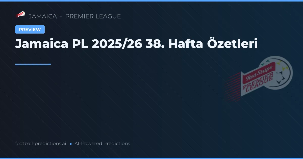 Jamaica PL 2025/26 38. Hafta Özetleri