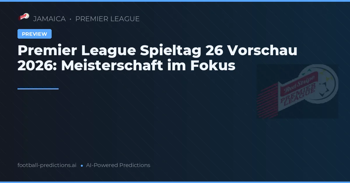 Premier League Spieltag 26 Vorschau 2026: Meisterschaft im Fokus