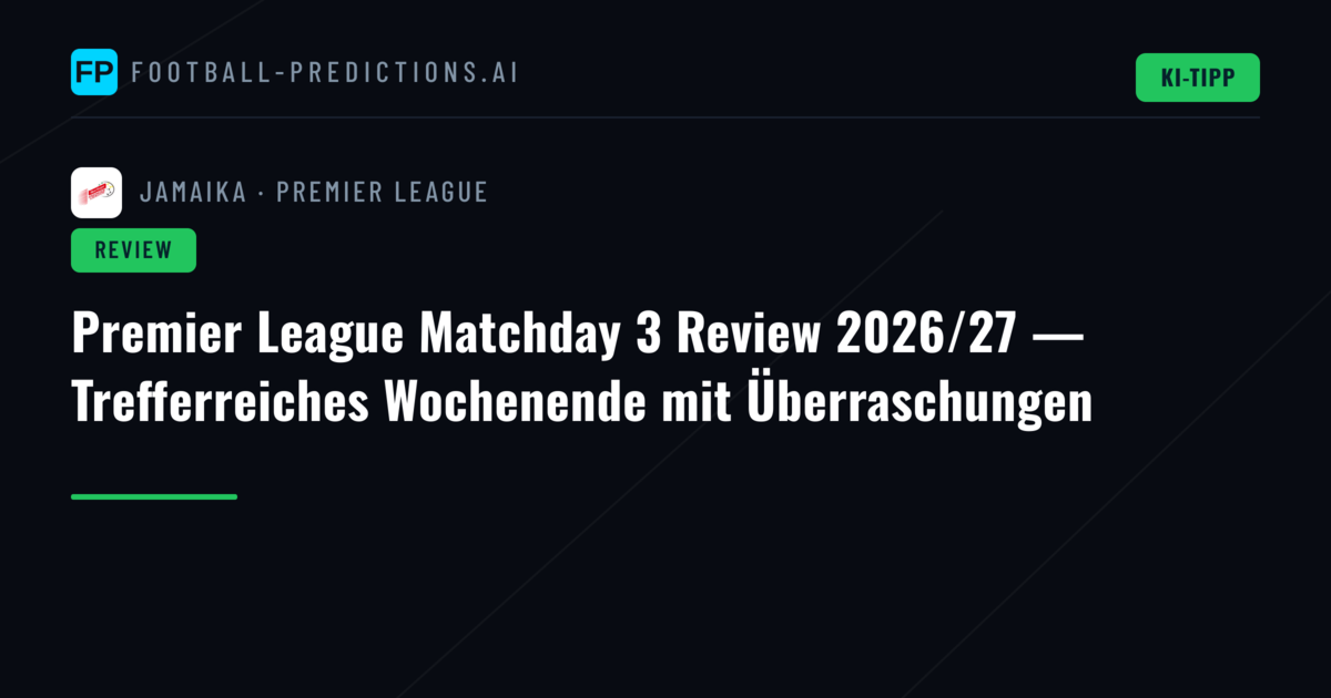 Premier League Matchday 3 Review 2026/27 — Trefferreiches Wochenende mit Überraschungen