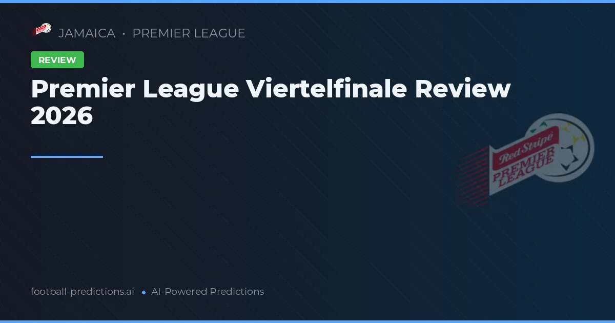 Premier League Viertelfinale Review 2026