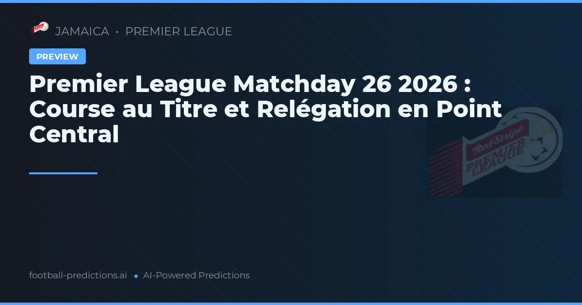 Premier League Matchday 26 2026 : Course au Titre et Relégation en Point Central