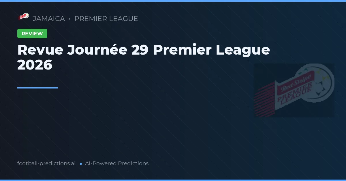 Revue Journée 29 Premier League 2026