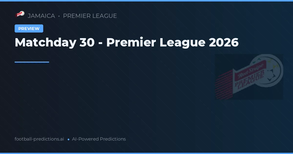 Matchday 30 - Premier League 2026