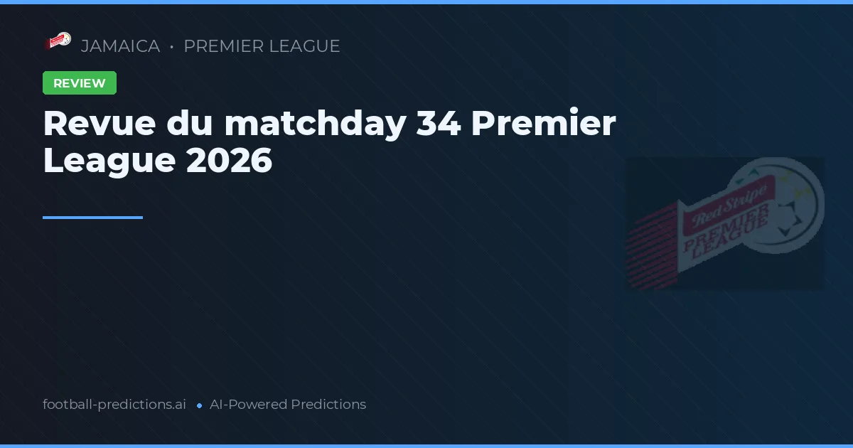 Revue du matchday 34 Premier League 2026