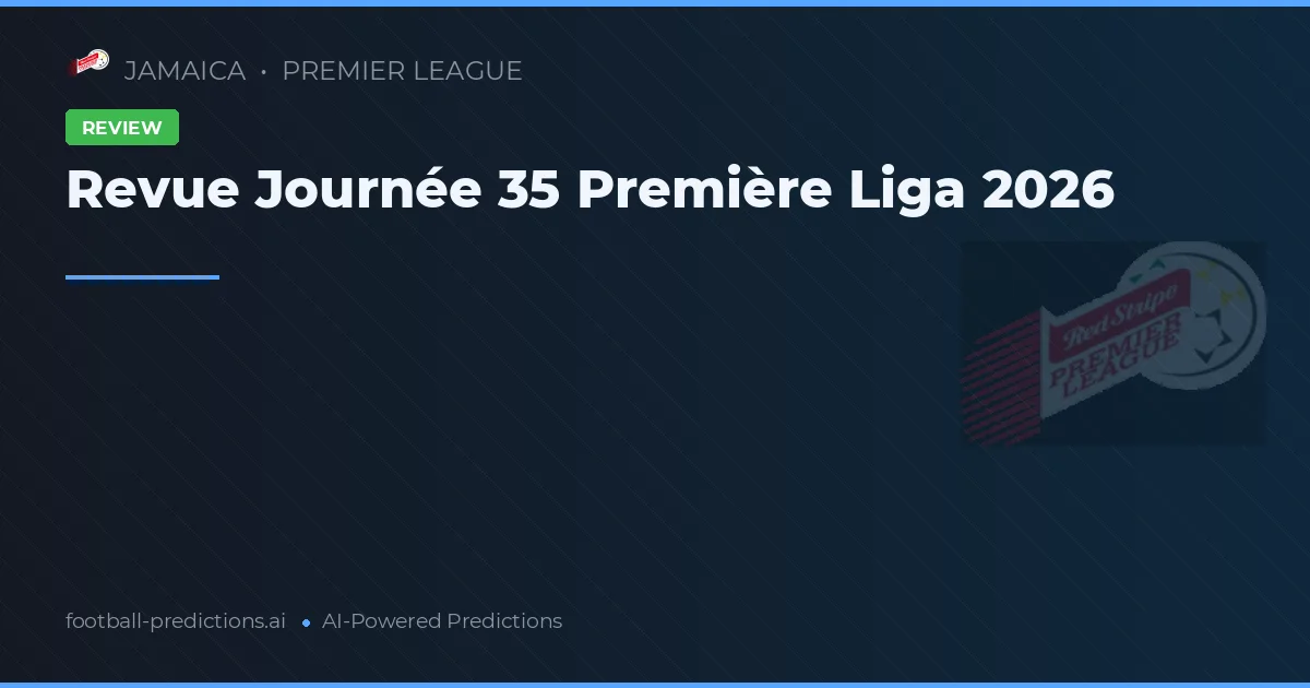 Revue Journée 35 Première Liga 2026