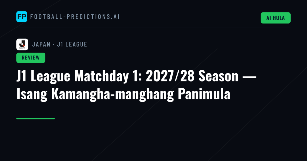 J1 League Matchday 1: 2027/28 Season — Isang Kamangha-manghang Panimula