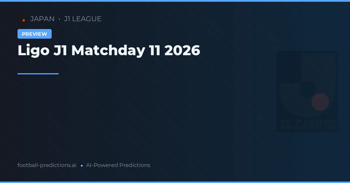 Ligo J1 Matchday 11 2026