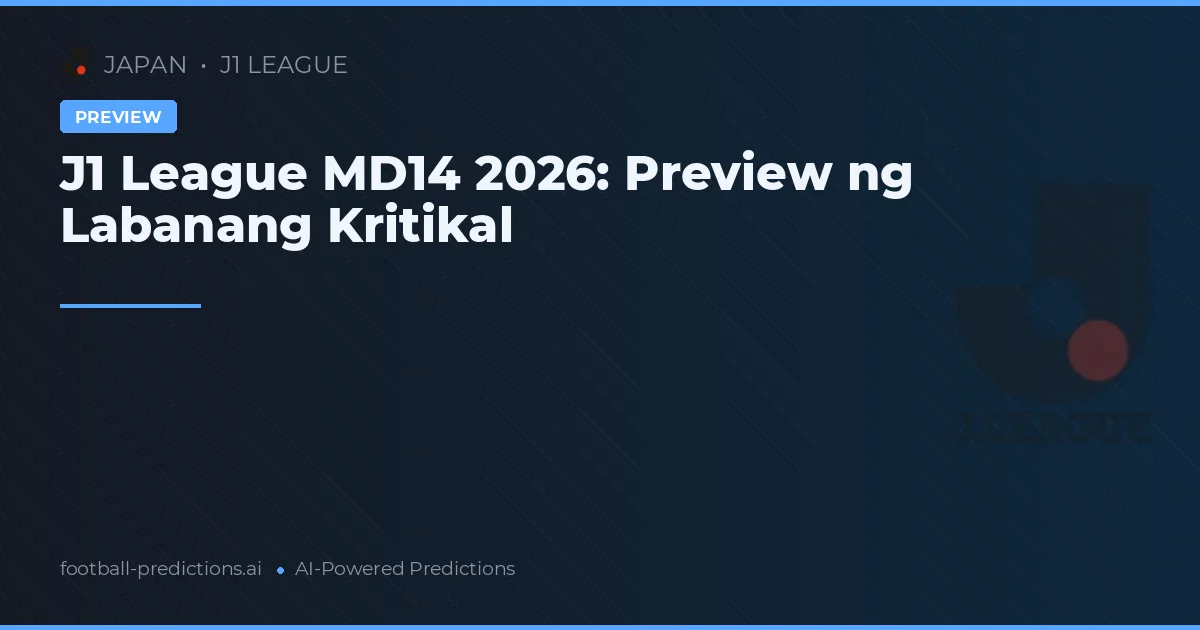 J1 League MD14 2026: Preview ng Labanang Kritikal