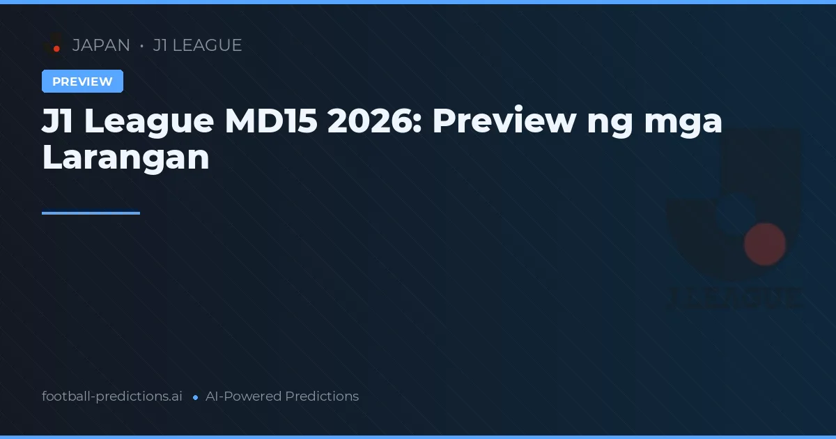 J1 League MD15 2026: Preview ng mga Larangan