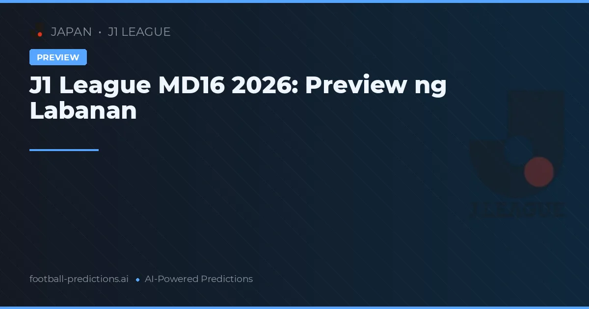 J1 League MD16 2026: Preview ng Labanan
