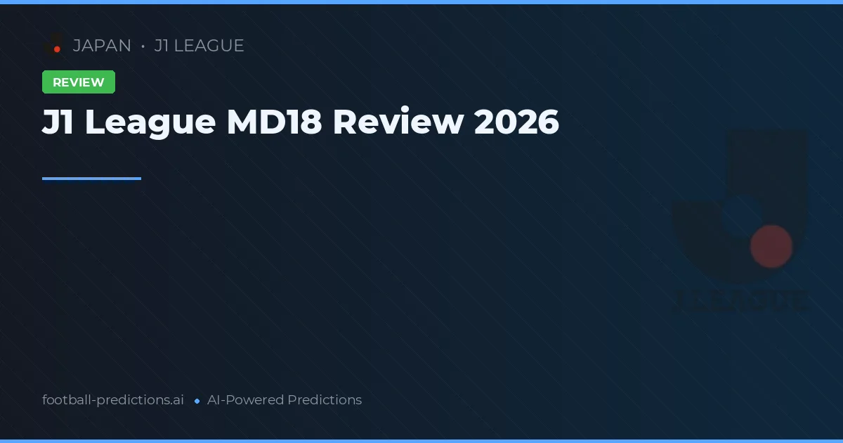 J1 League MD18 Review 2026