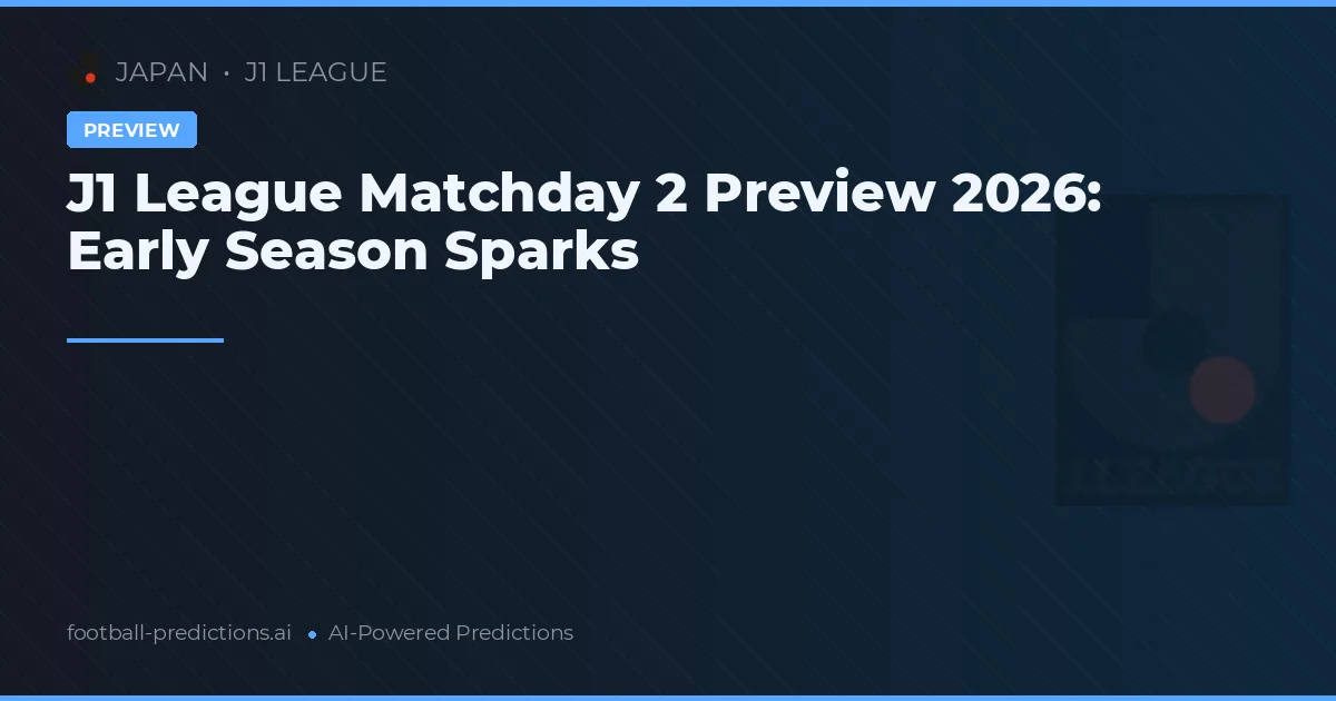 J1 League Matchday 2 Preview 2026: Early Season Sparks