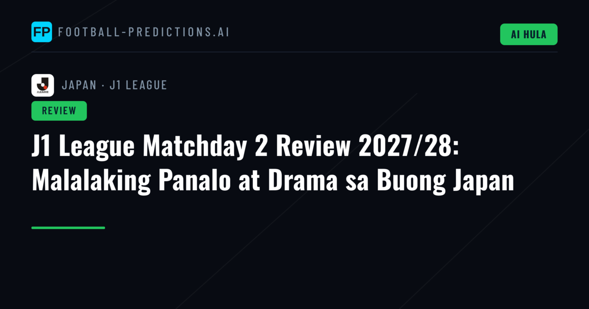 J1 League Matchday 2 Review 2027/28: Malalaking Panalo at Drama sa Buong Japan
