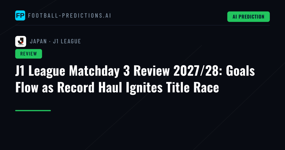 J1 League Matchday 3 Review 2027/28: Goals Flow as Record Haul Ignites Title Race